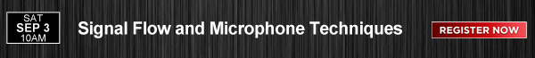 Saturday, September 3rd at 10am: Signal Flow and Microphone Techniques – Register Now »