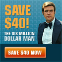 $40 Off The Six Million Dollar Man